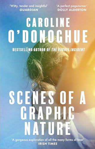 Scenes of a Graphic Nature: 'A perfect page-turner' (Dolly Alderton) from the bestselling author of The Rachel Incident