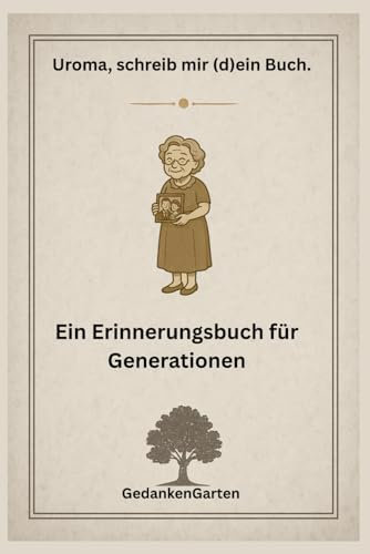 Uroma, schreib mir (d)ein Buch.: Ein Erinnerungsbuch für Generationen (Ein Erinnerungsbuch für Generationen - Schreib mir dein Buch, Band 1)
