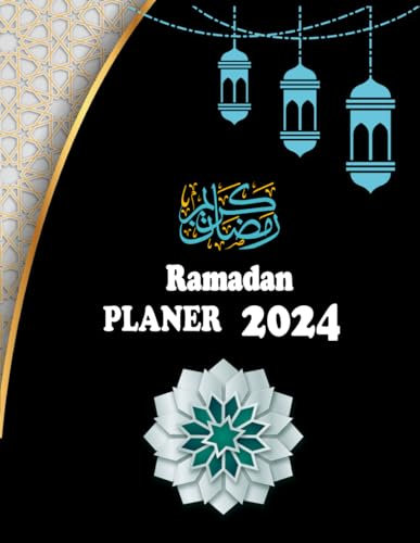 Ramadan Planer 2024: Islamischer Kalender Ramadan Tagebuch, Dua des Tages und Spirituelle Reflexionen und Mehr.