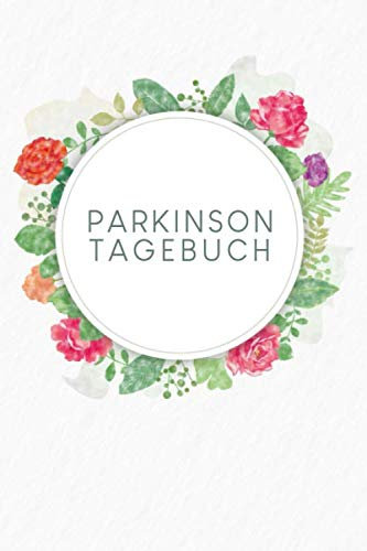Parkinson Tagebuch: Ein Tagebuch für Parkinson Patienten | Motiv: Aquarellblumen