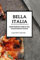 Bella Italia - Genussreise durch die italienische Küche: Das kompakte Kochbuch für alle Italienliebhaber (Genussreise durch die französische und italienische Küche, Band 3)