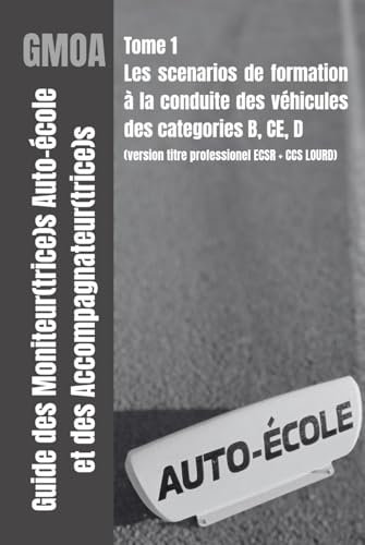 Guide des moniteur(trice)s auto-école et des accompagnateur(trice)s (VERSION NOIR ET BLANC): Scenarios de séquences de formation à la conduite véhicules des groupes B, CE, et D