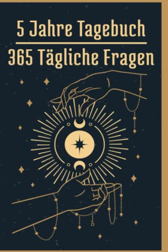 5 Jahre Tagebuch 365 Tägliche Fragen: Permanentes Tagebuch Mit Kalender Zum Eintragen Und Reflektieren - 365 Tägliche Fragen Zum Beantworten Über 5 Jahre 5 Jahre Tagebuch 365 Tägliche Fragen