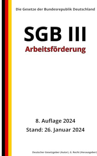 SGB III - Arbeitsförderung, 8. Auflage 2024: Die Gesetze der Bundesrepublik Deutschland