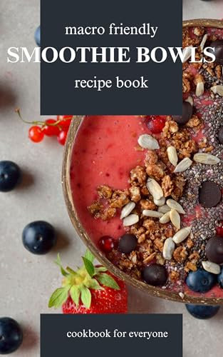 Macro Friendly Smoothie Bowls Recipe Book