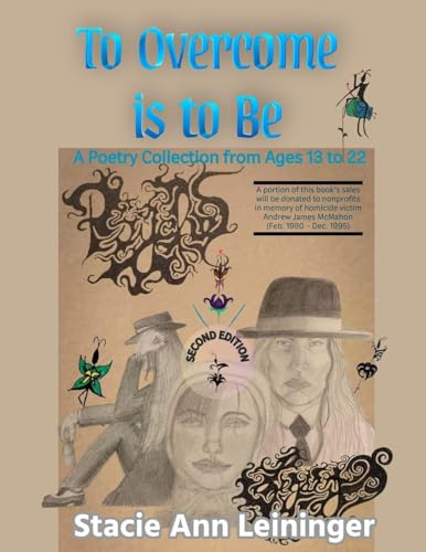 To Overcome Is To Be: A Poetry Collection from Ages 13 to 22