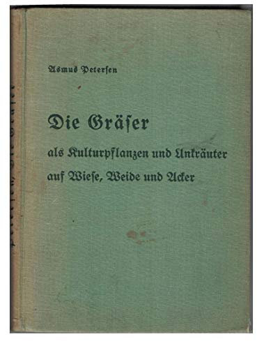 Die Gräser als Kulturpflanzen und Unkräuter auf Wiese, Weide und Acker