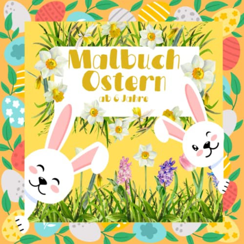 Malbuch Ostern ab 6 Jahre: 50 kreative Motive vom Osterhasen und all seinen Helfern