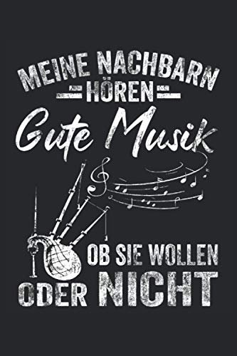 Meine Nachbarn hören gute Musik ob sie wollen oder nicht: Dudelsack Notizbuch - Toller linierter Notizblock für Dudelsackspieler und Schottland Fans - ... zu machen | Ca. Din A5 | Geschenk für Musiker