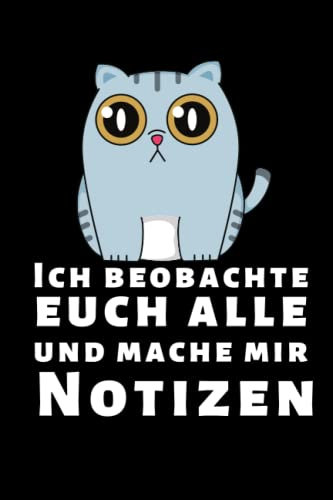 Ich beobachte euch alle und mache mir Notizen: A5 Notizbuch mit lustigem Spruch als witziges Geschenk für Büro-Kollegen, Mitschüler und Freunde | Ein ... Geschenk für Kollegen mit Katze I 120 Seiten