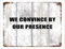 Willkommensschild mit Aufschrift We Convince By Our Presence, Wanddekoration, Schlafzimmer, Namensschild, Schild für Schild, individuelle Foto-Wandtafeln, abgenutztes Wandschild, kein Verblassen,