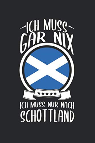Ich Muss Gar Nix Ich Muss Nur Nach Schottland: Schottland Reisetagebuch und Notizbuch zum Selberschreiben & Gestalten von Erinnerungen, Notizen in den ... plus BONUS Checklisten [Liniert]