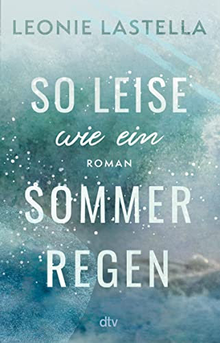 So leise wie ein Sommerregen: Roman