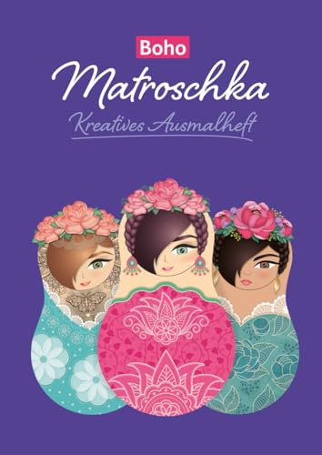 Boho Matroschka – Kreatives Ausmalheft: 10 fertige Vorlagen zum Ausmalen im Boho-Stil und 10 leere Umrisse für eigene Designs (Kreative Ausmalhefte mit Matroschkas)