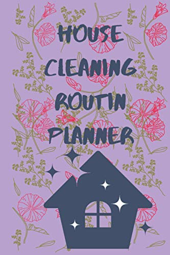 House Cleaning Routine Planner: Daily and weekly Check List Routine For Your Home, Gift, Journal, Book, Notebook , Cleaning and Organizing Your House Large Size 6x9 inches