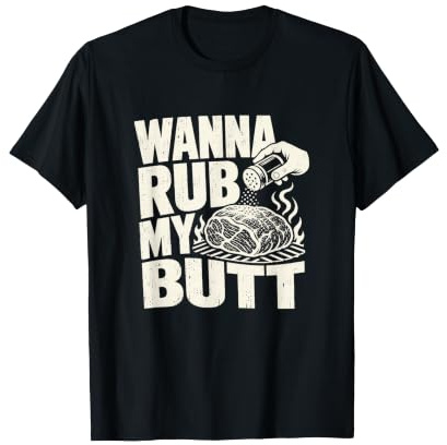 Wanna Rub My Butt Pitmaster Schweineschulter Grill Witz T-Shirt