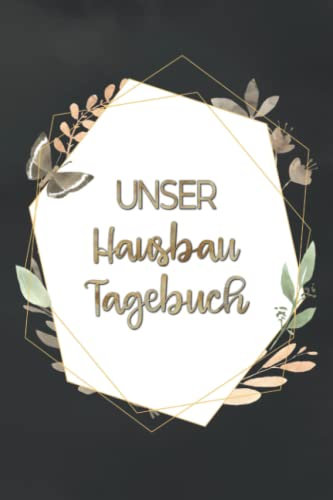 Unser Hausbau Tagebuch: zum Ausfüllen und Fotos einkleben | für den Hausbau oder die Renovierung einer Immobilie | Tolle Geschenkidee zum Hausbau