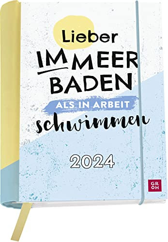 Lieber im Meer baden, als in Arbeit schwimmen - Kalenderbuch A6 - Kalender 2024 - Groh-Verlag - Taschenkalender mit Schulferien, Lesebändchen und Postkarten - 12,1 cm x 15,6 cm