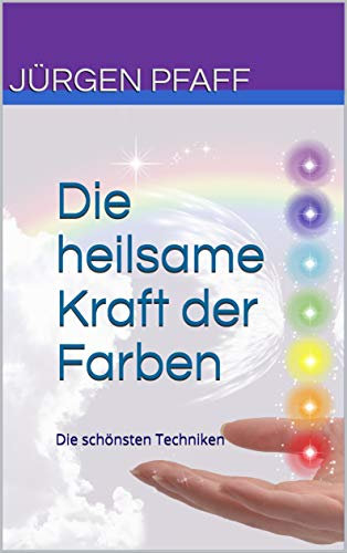 Die heilsame Kraft der Farben: Die schönsten Techniken