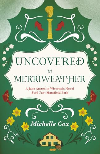 Uncovered in Merriweather: A Jane Austen in Wisconsin novel, Book 2: Mansfield Park