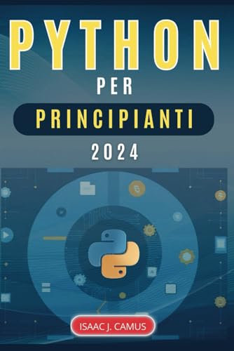 Programmazione PYTHON per Principianti: Scopri il potere della programmazione Python: padroneggia il codice in meno di una settimana! Metodo ... Raggiungerai alti livelli di competenza!