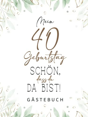 Gästebuch 40 Geburtstag: Buch zum Eintragen für Glückwünsche und den schönsten Fotos I Geschenk für Mädchen und Jungen I Geschenkidee 40. Geburtstag