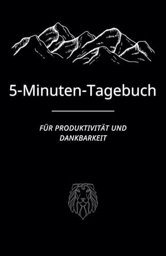 5-Minuten-Tagebuch: 90 Tage Challenge für Produktivität und Dankbarkeit