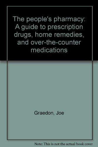 The people's pharmacy: A guide to prescription drugs, home remedies, and over-the-counter medications