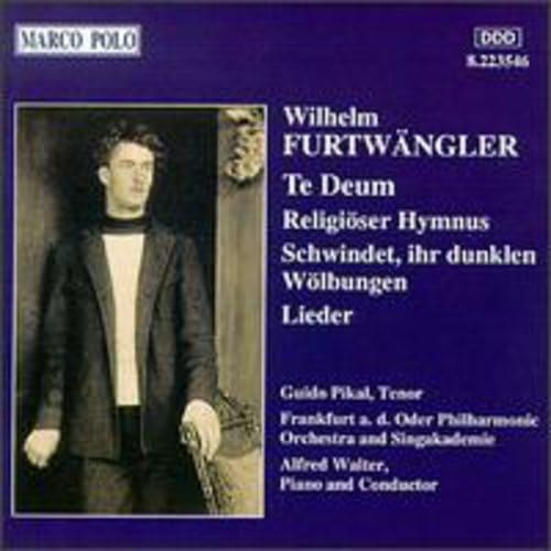 Furtwangler: Te Deum / Religioser Hymnus / Schwindet / ihr dunklen Wolbungen / Lieder