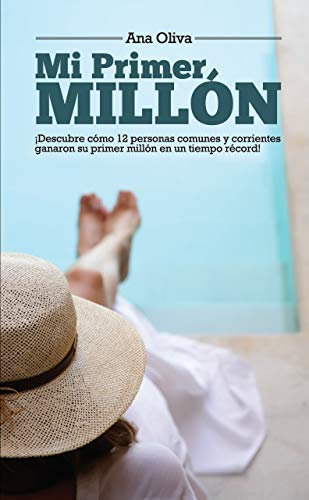 Mi Primer Millón: ¡Descubre cómo personas comunes y corrientes ganaron su Primer Millón en un tiempo récord! (Spanish Edition)