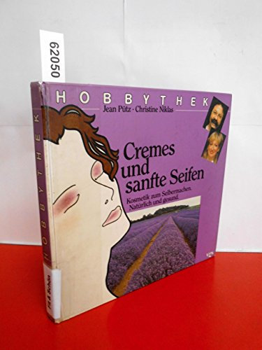 Jean Pütz: Cremes und sanfte Seifen - Kosmetik zum Selbermachen, natürlich und verträglich