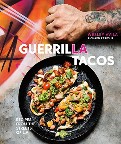 Guerrilla Tacos: Recipes from the Streets of L.A. [A Cookbook] (English Edition)