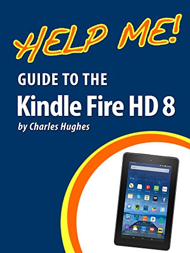 Help Me! Guide to the Kindle Fire HD 8: Step-by-Step User Guide for Amazon's Fourth Generation Tablets (English Edition)