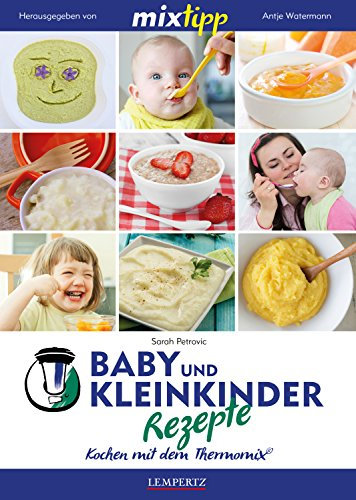 MIXtipp Baby- und Kleinkinder-Rezepte: Kochen mit dem Thermomix TM5 und TM31