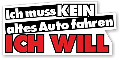 Auto-Aufkleber Ich muss kein altes Auto fahren, ich will I 10 x 4 cm groß I Sticker mit Spruch Statement lustig Fun-Aufkleber I wetterfest I kfz001