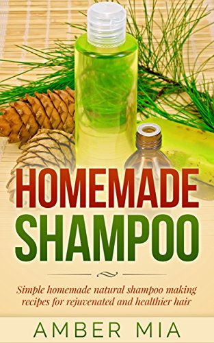 Homemade Shampoo: Simple Homemade Natural Shampoo Making Recipes for Rejuvenated and Healthier Hair (Homemade Shampoo, Homemade Beauty Products, Shampoo ... Natural, Organic Book 1) (English Edition)