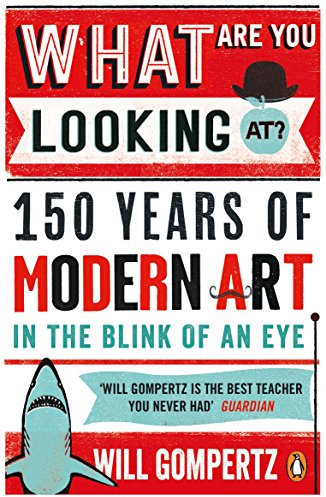 What Are You Looking At?: 150 Years of Modern Art in the Blink of an Eye (English Edition)
