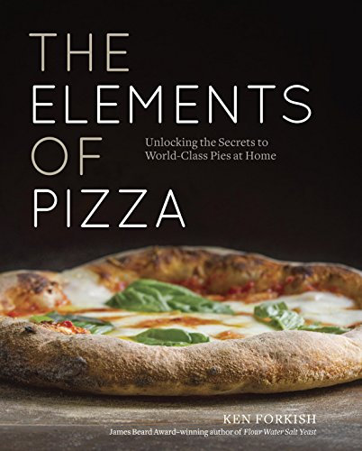 The Elements of Pizza: Unlocking the Secrets to World-Class Pies at Home [A Cookbook] (English Edition)