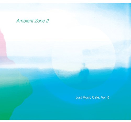 Ambient Zone 2 (Just Music Cafe, Vol. 5)