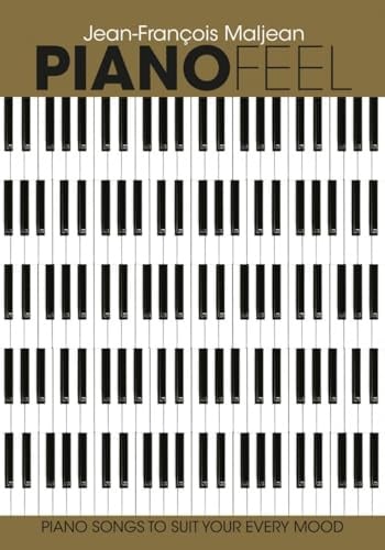 Piano Feel: Piano Songs to Suit Your Every Mood