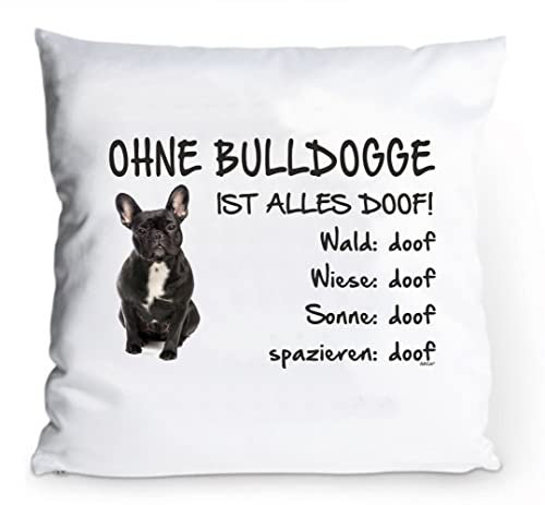 AdriLeo Kissenbezug 40x40cm Ohne Bulldogge ist Alles doof! (französische mit schwarzem Fell)