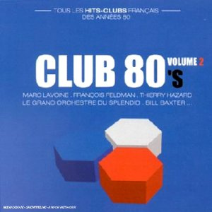 Club 80 (Tous Les Hits Clubs Français Des Années 80) Vol 2