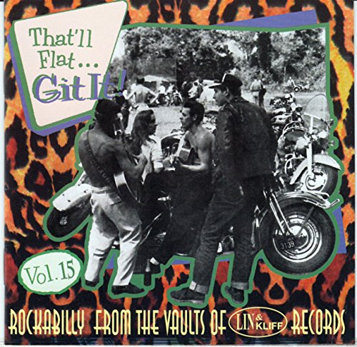 That'll Flat Git It! Vol. 15: Rockabilly From The Vaults Of Lin & Kliff Records