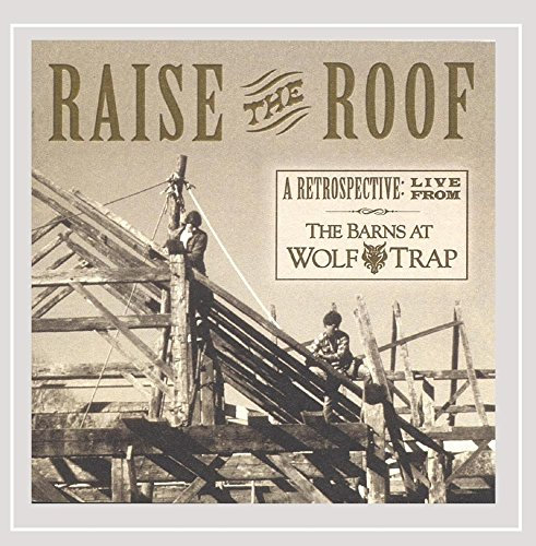 Raise the Roof - A Retrospective: Live from The Barns at Wolf Trap