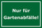 Melis-Folienwerkstatt Schild – Nur für Gartenabfälle – 15x20cm, 30x20cm und 45x30cm – Bohrlöcher Aufkleber Hartschaum Aluverbund -S00220D