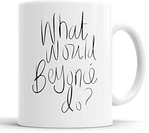 11oz Funny Beyonce Quotes What Would Beyonce Do Best Choice White Ceramic Coffee Mugs Cup