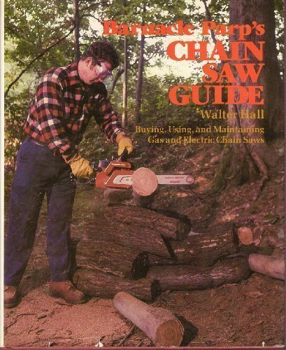 Barnacle Parp's Chain Saw Guide: Buying, Using, and Maintaining Gas & Electric Chain Saws Hardcover ¨C May 18, 1978