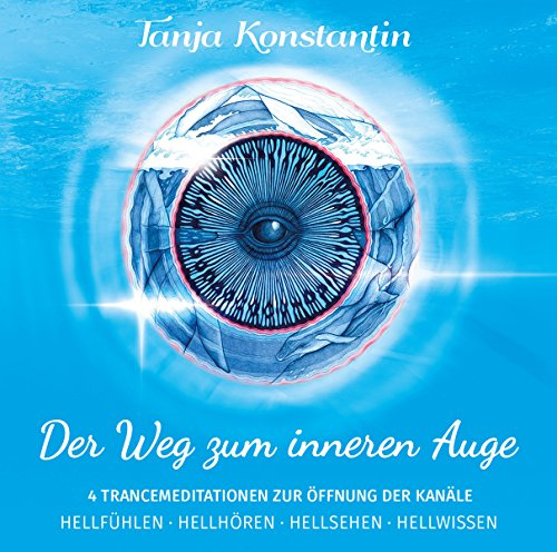 Der Weg zum inneren Auge,1 Audio-CD: 4 Trancemeditationen zur Öffnung der Kanäle. Hellfühlen, Hellhören, Hellsehen, Hellwissen