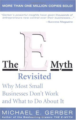 The E-Myth Revisited: Why Most Small Businesses Don't Work and What to Do About It [Paperback]