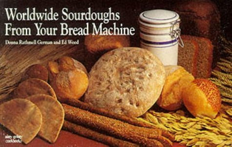 Worldwide Sourdoughs from Your Bread Machine (Nitty Gritty Cookbooks) by Donna Rathmell German (1994-02-03)
